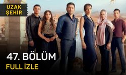 Uzak Şehir 47. Bölüm Full izle, Kanal D Uzak Şehir 47. son bölüm izleme linki