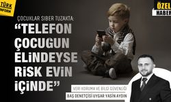 Çocuklar siber tuzakta: “Telefon çocuğun elindeyse risk evin içinde”