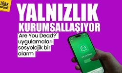 Yalnızlık kurumsallaşıyor: 'Are You Dead?' uygulamaları sosyolojik bir alarm
