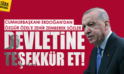 Cumhurbaşkanı Erdoğan'dan Özgür Özel'e zehir zemberek sözler: "Devletine teşekkür et!"