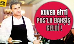 Kuver gitti, Pos’lu bahşiş geldi