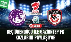 Keçiörengücü - Gaziantep FK CANLI MAÇ İZLE | Ziraat Türkiye Kupası
