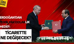 Erdoğan’dan 15 milyar dolarlık hedef! Ticarette ne değişecek?
