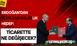 Erdoğan’dan 15 milyar dolarlık hedef! Ticarette ne değişecek?