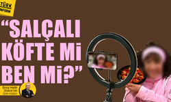 “Salçalı köfte mi ben mi?”