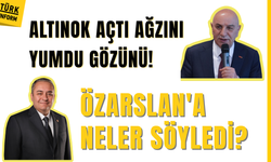 Altınok açtı ağzını yumdu gözünü! Özarslan’a neler söyledi?
