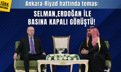 Ankara–Riyad hattında kritik temas: Erdoğan, Selman’la basına kapalı görüştü