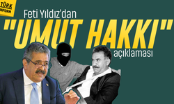 Feti Yıldız'dan "Umut Hakkı" açıklaması