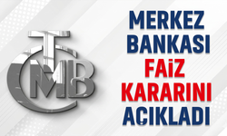 Türkiye Cumhuriyet Merkez Bankası faiz kararını açıkladı!