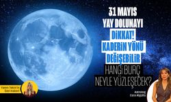 31 Mayıs Yay Dolunayı: Kaderin yönü değişebilir! Hangi burç neyle yüzleşecek?