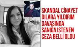 Skandal cinayet Dilara Yıldırım davasında sanığa istenen ceza belli oldu