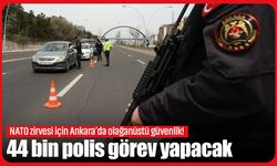 NATO zirvesi için Ankara’da olağanüstü güvenlik! 44 bin polis görev yapacak
