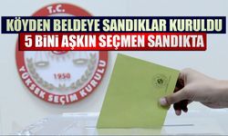 Köyden beldeye sandıklar kuruldu: 5 bini aşkın seçmen sandıkta
