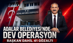 Adalar Belediyesi’ne dev operasyon: Başkan dahil 41 gözaltı