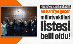 AK Parti'ye geçen milletvekilleri listesi belli oldu!
