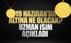 19 Haziran’da altına ne olacak? Uzman isim açıkladı