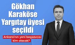 Ankara Cumhuriyet Başsavcısı Gökhan Karaköse Yargıtay üyeliğine seçildi