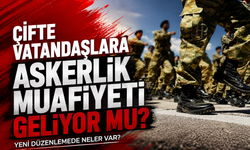 Çifte vatandaşlara askerlik muafiyeti geliyor mu? Yeni düzenlemede neler var?