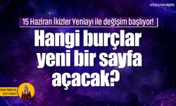 15 Haziran İkizler Yeniayı ile değişim başlıyor! Hangi burçlar yeni bir sayfa açacak?