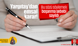 Yargıtay'dan emsal karar! Bu sözü söylemek boşanma sebebi sayıldı