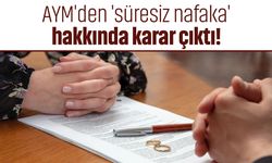 AYM'den 'süresiz nafaka' hakkında karar çıktı!