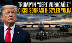 Trump'ın "sert vuracağız" çıkışı sonrası B-52'ler yolda