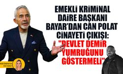 Emekli Kriminal Daire Başkanı Bayar’den Can Polat cinayeti çıkışı: "Devlet demir yumruğunu göstermeli"
