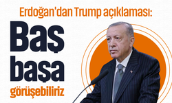 Erdoğan'dan Trump açıklaması: Baş başa görüşebiliriz