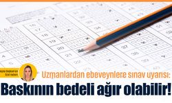 Uzmanlardan ebeveynlere sınav uyarısı: Baskının bedeli ağır olabilir!