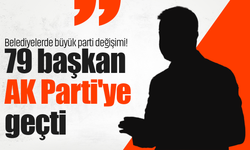Belediyelerde büyük parti değişimi! 79 başkan AK Parti'ye geçti