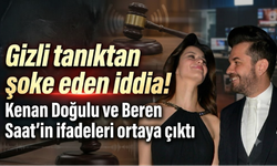 Gizli tanıktan şoke eden iddia! Kenan Doğulu ve Beren Saat'in ifadeleri ortaya çıktı