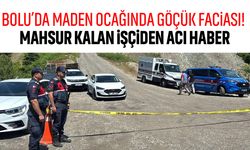 Bolu’da maden ocağında göçük faciası! Mahsur kalan işçiden acı haber