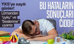 YKS’ye sayılı günler! Uzmandan “uyku” ve “beslenme” uyarısı: Bu hataların sonuçları ciddi!