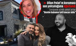 Dilan Polat'ın koruması son yolculuğuna uğurlandı! Cenazede yürek yakan anlar: "Benim babama tatil mezar oldu"