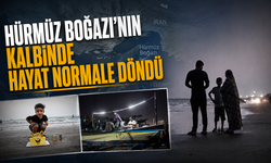 Hürmüz Boğazı'nın kalbinde hayat normale döndü