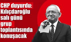 CHP duyurdu: Kılıçdaroğlu salı günü grup toplantısında konuşacak