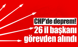 CHP 'de 26 il başkanı görevden alındı