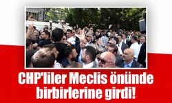 CHP'liler Meclis önünde birbirlerine girdi