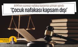 AYM’nin süresiz nafaka kararına uzman yanıtı: ‘Çocuk nafakası kapsam dışı’