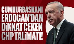 Cumhurbaşkanı Erdoğan’dan dikkat çeken CHP talimatı!