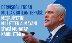 Dervişoğlu’ndan mutlak butlan tepkisi: Meşruiyetini milletten almayanı siyasi muhatap kabul etmem