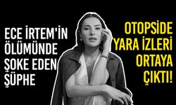 Ece İrtem'in ölümünde şoke eden şüphe: Otopside yara izleri ortaya çıktı!