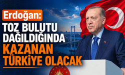 Erdoğan: "Toz bulutu dağıldığında kazanan Türkiye olacak"