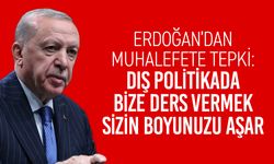 Erdoğan’dan muhalefete tepki: “Dış politikada bize ders vermek sizin boyunuzu aşar”