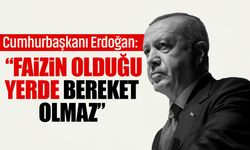 Cumhurbaşkanı Erdoğan: “Faizin olduğu yerde bereket olmaz”