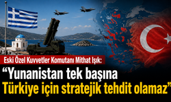 Eski Özel Kuvvetler Komutanı Mithat Işık: “Yunanistan tek başına Türkiye için stratejik tehdit olamaz”
