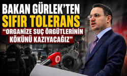 Bakan Gürlek'ten sıfır tolerans: "Organize suç örgütlerinin kökünü kazıyacağız"