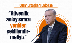 Cumhurbaşkanı Erdoğan: “Güvenlik anlayışımızı yeniden şekillendirmeliyiz”