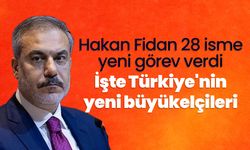 Dışişleri Bakanlığı'nda büyükelçi atamaları: İşte Türkiye'nin yeni büyükelçileri