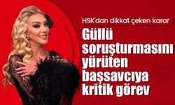 HSK'dan dikkat çeken karar: Güllü soruşturmasını yürüten başsavcıya kritik görev!